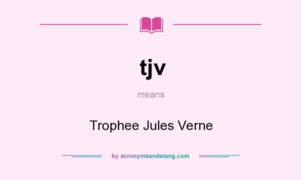 What does tjv mean? It stands for Trophee Jules Verne