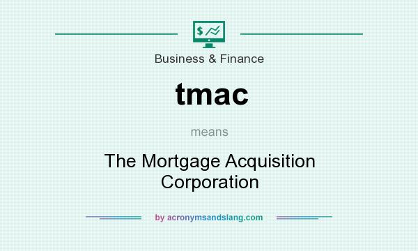 What does tmac mean? It stands for The Mortgage Acquisition Corporation