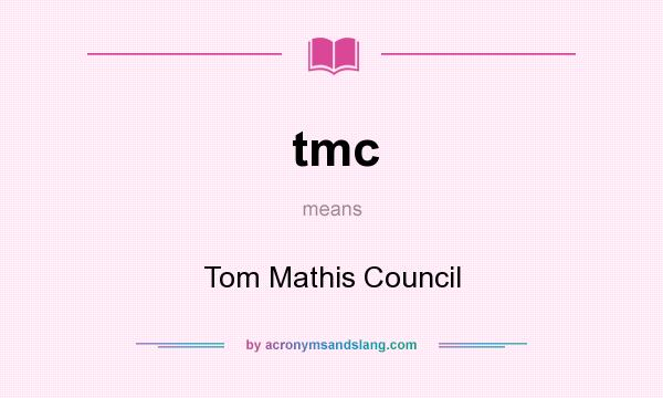 What does tmc mean? It stands for Tom Mathis Council