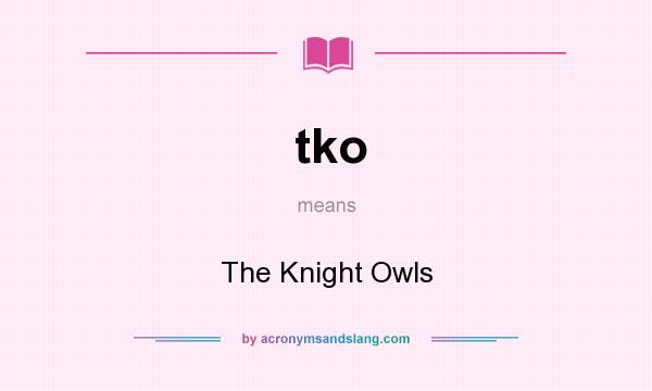 What does tko mean? It stands for The Knight Owls