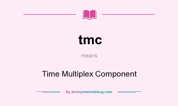 What does tmc mean? It stands for Time Multiplex Component