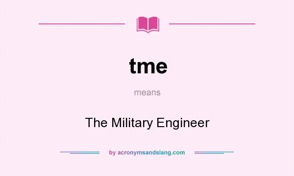 What does tme mean? It stands for The Military Engineer