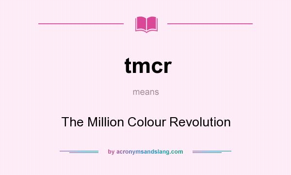 What does tmcr mean? It stands for The Million Colour Revolution