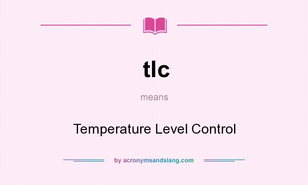 What does tlc mean? It stands for Temperature Level Control