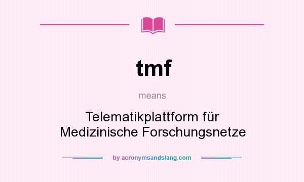 What does tmf mean? It stands for Telematikplattform für Medizinische Forschungsnetze