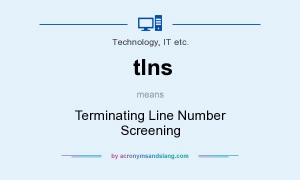 What does tlns mean? It stands for Terminating Line Number Screening
