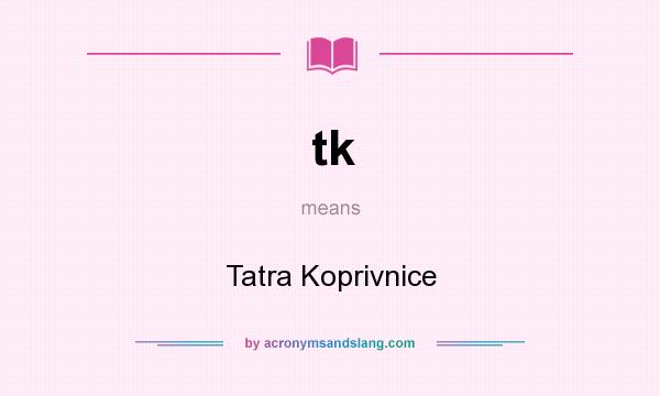 What does tk mean? It stands for Tatra Koprivnice