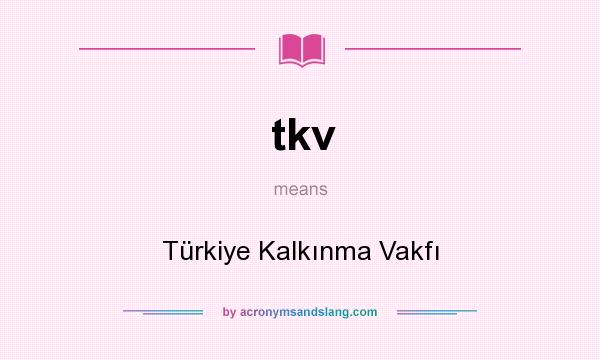 What does tkv mean? It stands for Türkiye Kalkınma Vakfı