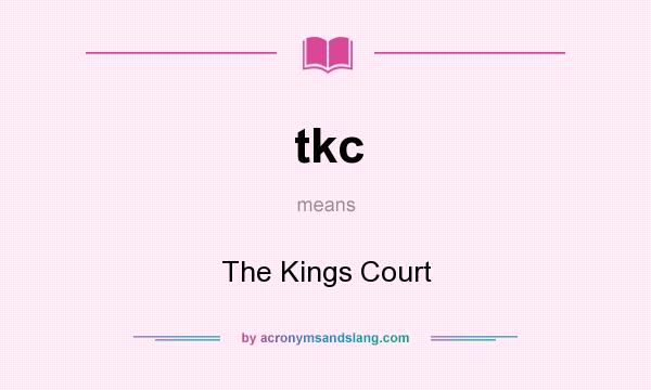 What does tkc mean? It stands for The Kings Court