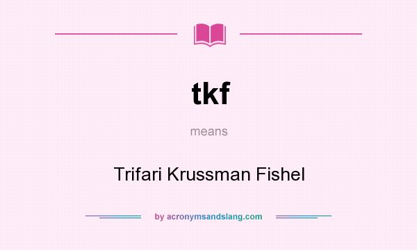 What does tkf mean? It stands for Trifari Krussman Fishel