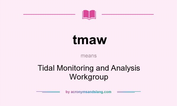 What does tmaw mean? It stands for Tidal Monitoring and Analysis Workgroup