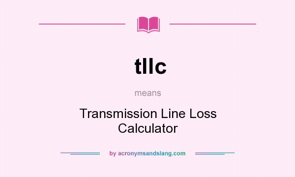 What does tllc mean? It stands for Transmission Line Loss Calculator