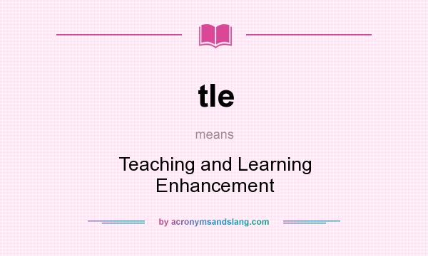 What does tle mean? It stands for Teaching and Learning Enhancement