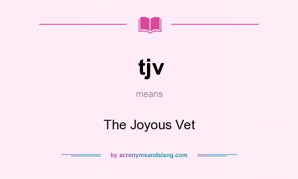 What does tjv mean? It stands for The Joyous Vet