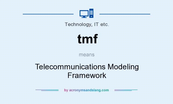 What does tmf mean? It stands for Telecommunications Modeling Framework
