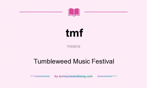 What does tmf mean? It stands for Tumbleweed Music Festival