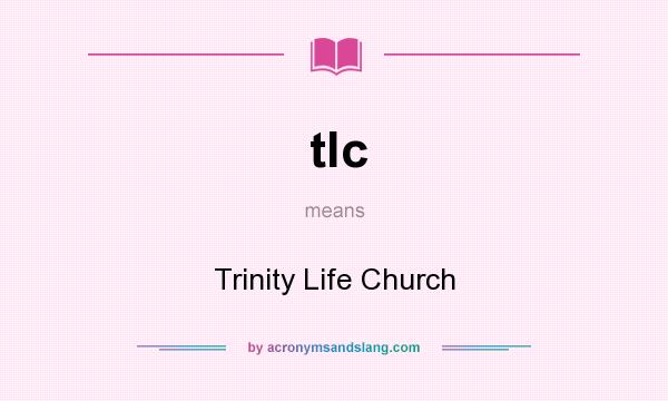 What does tlc mean? It stands for Trinity Life Church