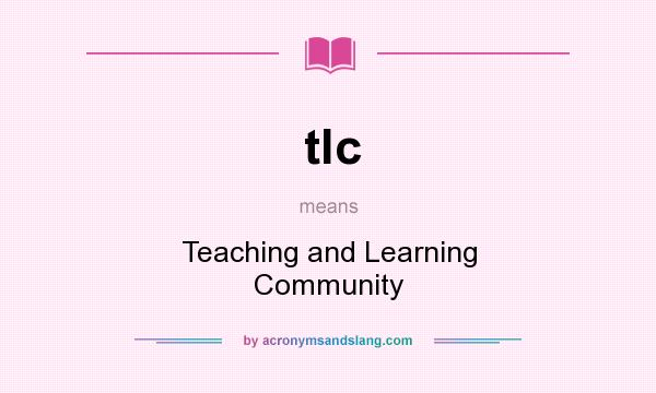 What does tlc mean? It stands for Teaching and Learning Community