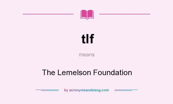 What does tlf mean? It stands for The Lemelson Foundation