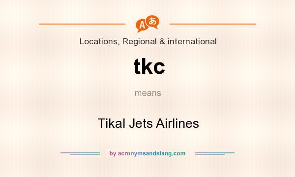 What does tkc mean? It stands for Tikal Jets Airlines