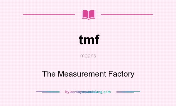 What does tmf mean? It stands for The Measurement Factory