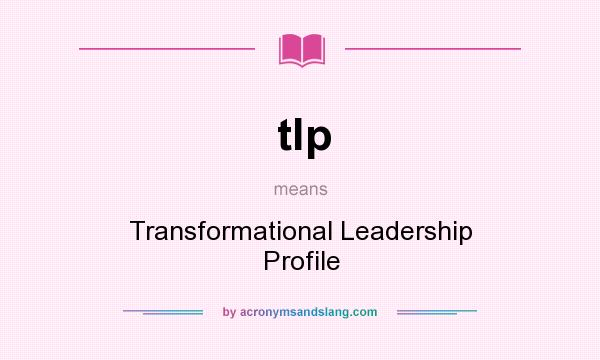 What does tlp mean? It stands for Transformational Leadership Profile