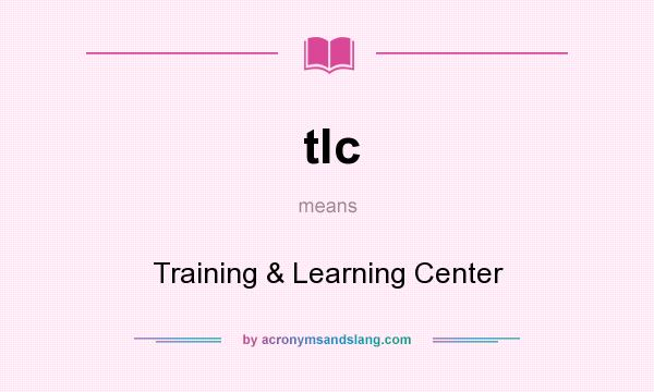 What does tlc mean? It stands for Training & Learning Center