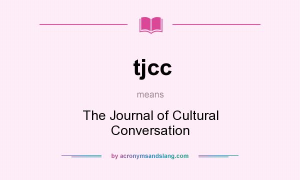 What does tjcc mean? It stands for The Journal of Cultural Conversation