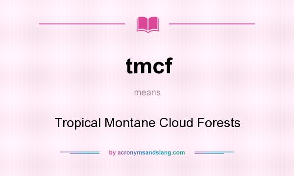 What does tmcf mean? It stands for Tropical Montane Cloud Forests