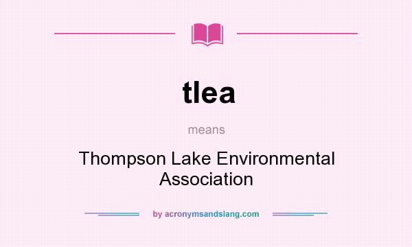 What does tlea mean? It stands for Thompson Lake Environmental Association