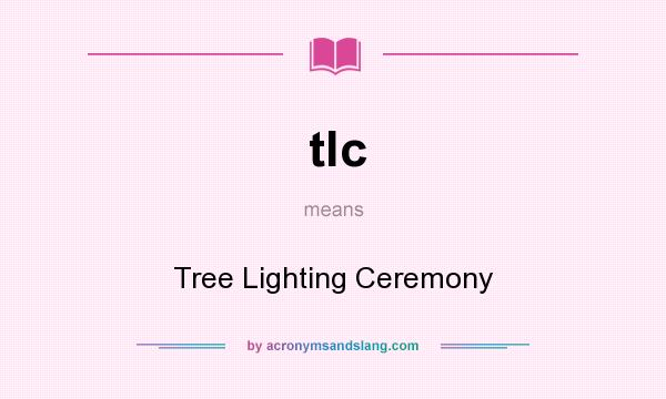 What does tlc mean? It stands for Tree Lighting Ceremony