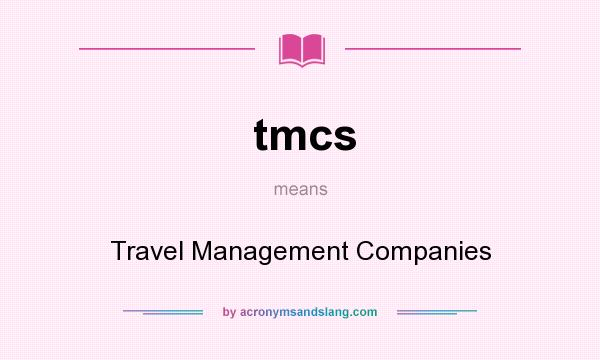 What does tmcs mean? It stands for Travel Management Companies
