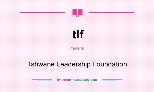 What does tlf mean? It stands for Tshwane Leadership Foundation