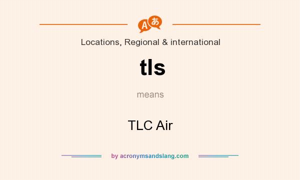 What does tls mean? It stands for TLC Air