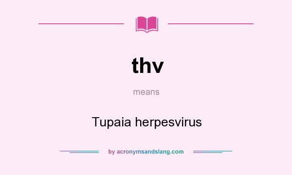 What does thv mean? It stands for Tupaia herpesvirus