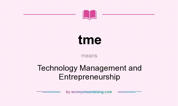 What does tme mean? It stands for Technology Management and Entrepreneurship