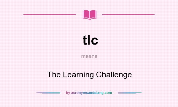 What does tlc mean? It stands for The Learning Challenge