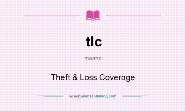 What does tlc mean? It stands for Theft & Loss Coverage