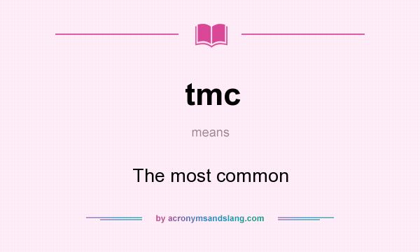 What does tmc mean? It stands for The most common