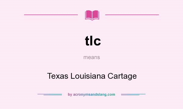 What does tlc mean? It stands for Texas Louisiana Cartage