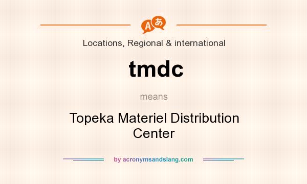 What does tmdc mean? It stands for Topeka Materiel Distribution Center