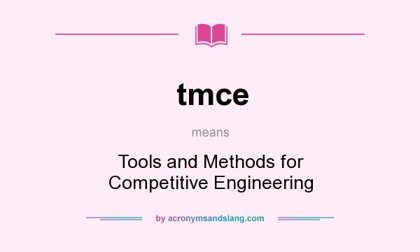 What does tmce mean? It stands for Tools and Methods for Competitive Engineering