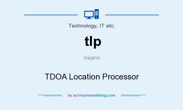 What does tlp mean? It stands for TDOA Location Processor