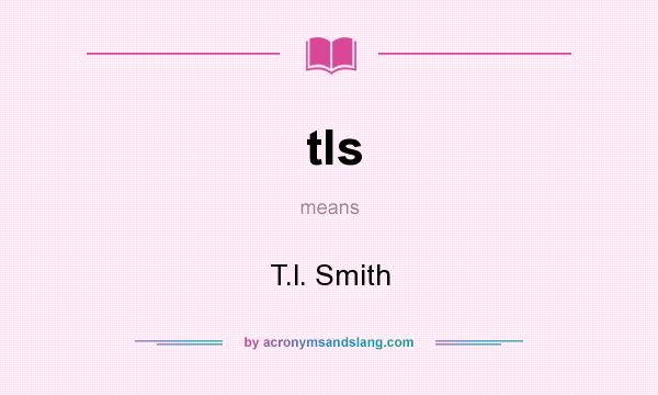 What does tls mean? It stands for T.l. Smith