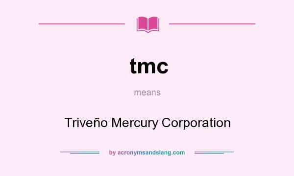 What does tmc mean? It stands for Triveño Mercury Corporation