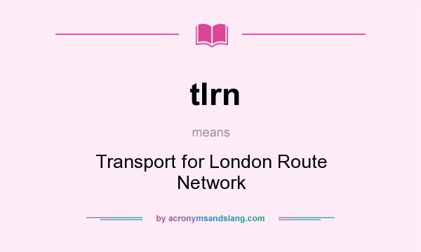 What does tlrn mean? It stands for Transport for London Route Network