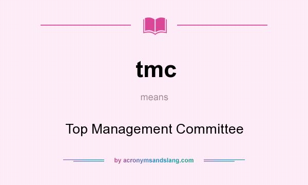 What does tmc mean? It stands for Top Management Committee