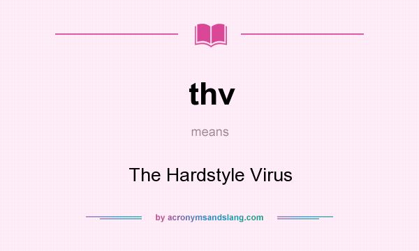 What does thv mean? It stands for The Hardstyle Virus