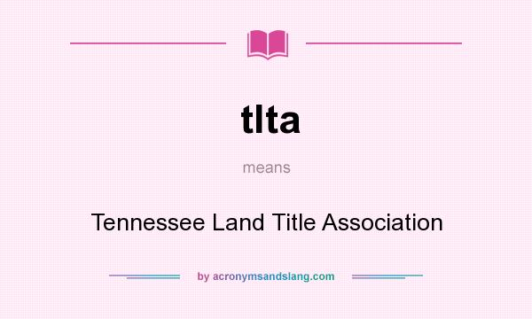 What does tlta mean? It stands for Tennessee Land Title Association