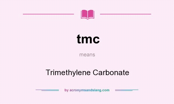 What does tmc mean? It stands for Trimethylene Carbonate